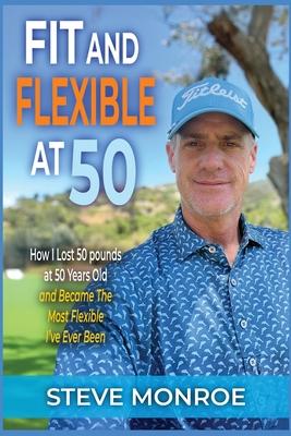 Fit and Flexible at 50: How I lost 50 pounds at 50 years old and became the most flexible I've ever been Subscription