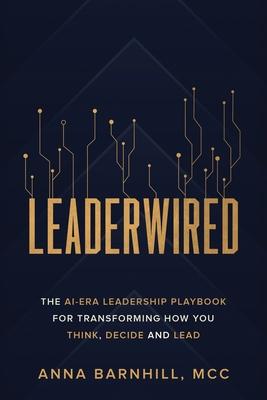 Leaderwired: The AI-Era Leadership Playbook for Transforming How You Think, Decide and Lead Subscription