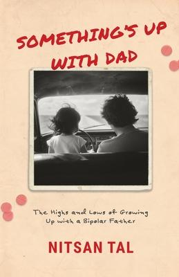 Something's Up with Dad: The Highs and Lows of Growing Up with a Bipolar Father. Subscription