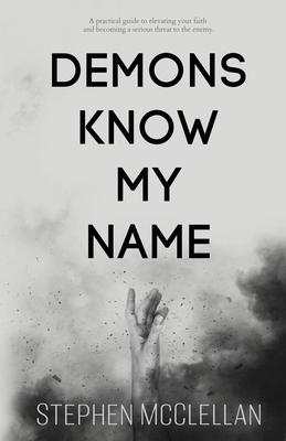 Demons Know My Name: A practical guide to elevating your faith and becoming a serious threat to the enemy Subscription