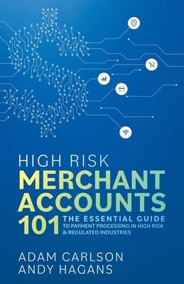 High Risk Merchant Accounts 101: The Essential Guide to Payment Processing in High Risk & Regulated Industries