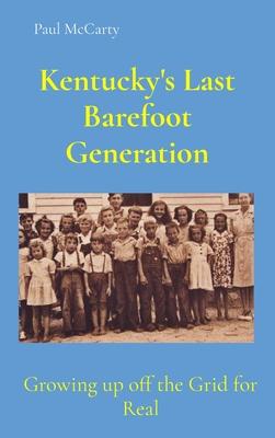 Kentucky's Last Barefoot Generation: Growing up off the Grid for Real Subscription