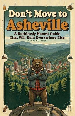 Don't Move To Asheville: A Ruthlessly Honest Guide That Will Ruin Everywhere Else Subscription