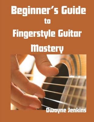 Beginner's Guide to Fingerstyle Guitar Mastery: A Complete Guide to Learning Essential Techniques & Theory with Ease Subscription