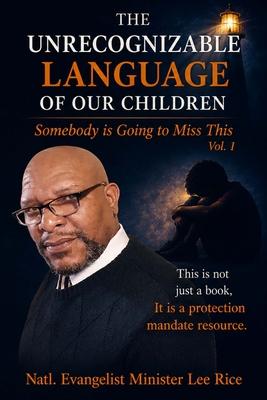 The Unrecognizable Language Of Our Children: Vol. 1 