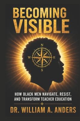 Becoming Visible: How Black Men Navigate, Resist, and Transform Teacher Education Subscription
