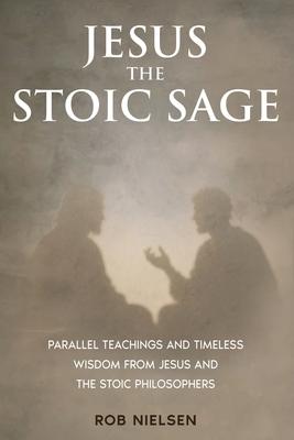 Jesus the Stoic Sage: Parallel Teachings and Timeless Wisdom From Jesus and the Stoic Philosophers Subscription