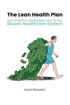 The Lean Health Plan: How American Businesses Can Fix Our Broken Healthcare System Subscription