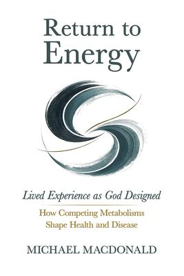 Return to Energy: Lived Experience as God Designed: How Competing Metabolisms Shape Health and Disease Subscription