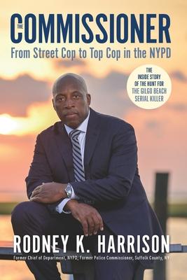 The Commissioner: From Street Cop to Top Cop in the NYPD, and the Inside Story of the Hunt for the Gilgo Beach Serial Killer Subscription