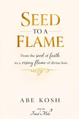 Seed to a Flame: From the seed of faith to a rising flame of divine love Subscription