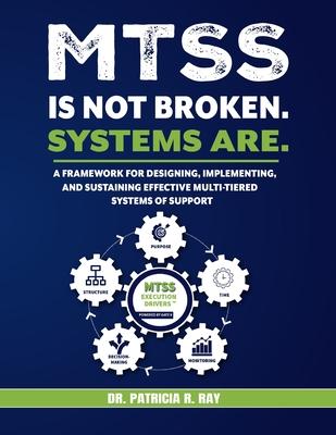 Mtss Is Not Broken. Systems Are.: A Framework for Designing, Implementing, and Sustaining Effective Multi-Tiered Systems of Support Subscription
