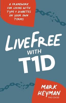LiveFree with T1D: A Framework for Living with Type 1 Diabetes on Your Own Terms