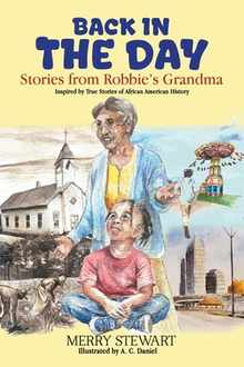 Back in the Day: Stories from Robbie's Grandma: Inspired by True Stories of African American History