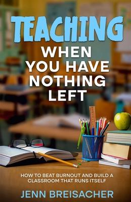 Teaching When You Have Nothing Left: How to Beat Burnout and Build a Classroom That Runs Itself Subscription