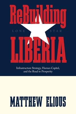 ReBuilding Liberia: Infrastructure Strategy, Human Capital, and the Road to Prosperity Subscription