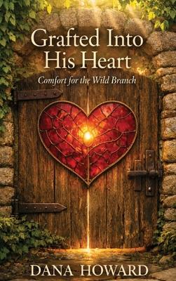 Grafted Into His Heart: Comfort for the Wild Branch Subscription