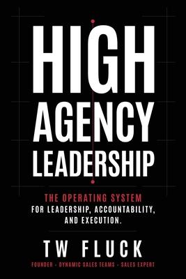 High Agency Leadership: The Operating System For Leadership, Accountability, and Execution. Subscription