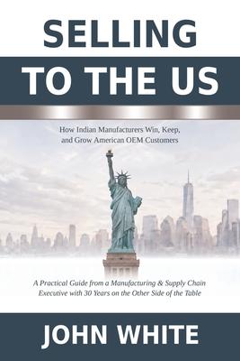 Selling to the US: How Indian Manufacturers Win, Keep, and Grow American OEM Customers Subscription