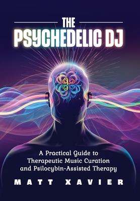The Psychedelic DJ: A Practical Guide to Therapeutic Music Curation and Psilocybin-Assisted Therapy Subscription