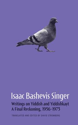 Isaac Bashevis Singer: Writings on Yiddish and Yiddishkayt: A Final Reckoning, 1956-1973 Volume 3 Subscription