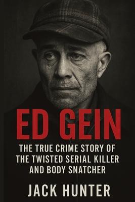 Ed Gein: The True Crime Story of the Twisted Serial Killer and Body Snatcher Subscription