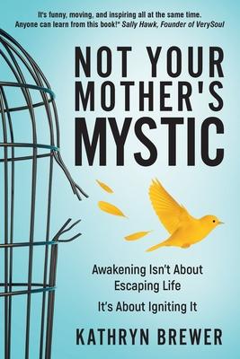 Not Your Mother's Mystic: Awakening isn't about escaping life. It's about igniting it. Subscription