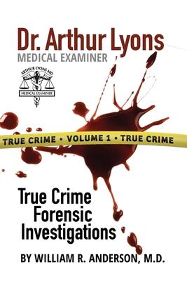 Dr. Arthur Lyons Medical Examiner: Volume 1