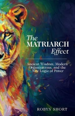 The Matriarch Effect: Ancient Wisdom, Modern Organizations, and the New Logic of Power Subscription