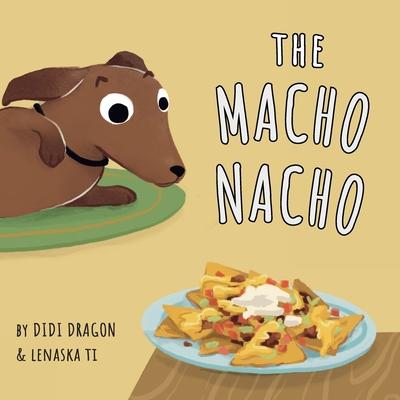 The Macho Nacho: A Hilarious, Rhyming, Spanish-Sprinkled Children's Book