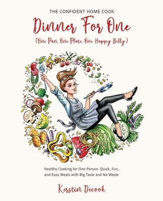 DINNER FOR ONE (One Pan, One Plate, One Happy Belly): Healthy Cooking for One Person - Quick, Fun, and Easy Meals with Big Taste and No Waste - THE CO Subscription