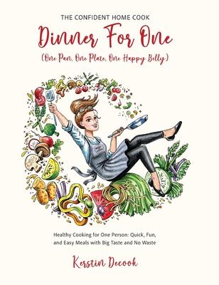 DINNER FOR ONE (One Pan, One Plate, One Happy Belly): Healthy Cooking for One Person - Quick, Fun, and Easy Meals with Big Taste and No Waste - THE CO Subscription