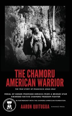 The Chamoru American Warrior: The Medal of Honor Promise, Guam's Liberation, and the Legacy of the Chamoru People. Subscription