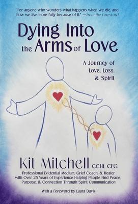 Dying Into The Arms Of Love: A Journey of Love, Loss, and Spirit Subscription