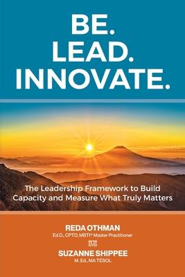 Be. Lead. Innovate: The Leadership Framework to Build Capacity and Measure What Truly Matters Subscription