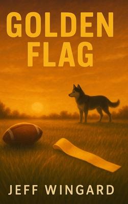 Golden Flag: A small-town flag football season. A big-time personal victory. Subscription