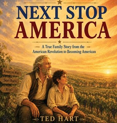 Next Stop America: A True Family Story from the American Revolution to Becoming American