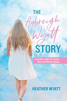The Aubreigh Wyatt Story: A mother's fight for justice, love, and lasting change Subscription