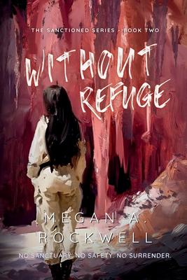 Without Refuge: A Dystopian Thriller of Survival, Secrets, and Resistance (The Sanctioned Series Book 2)